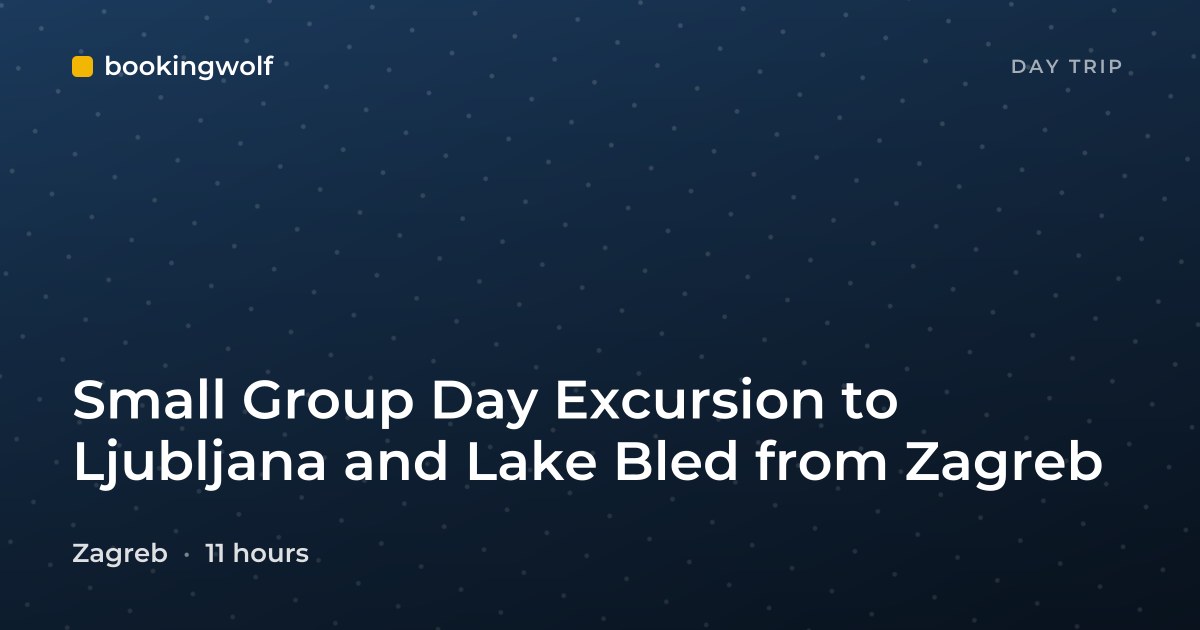 Small Group Day Excursion to Ljubljana and Lake Bled from Zagreb