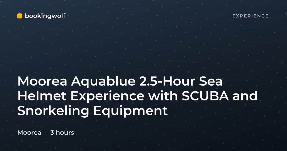 Moorea Aquablue 2.5-Hour Sea Helmet Experience with SCUBA and Snorkeling Equipment