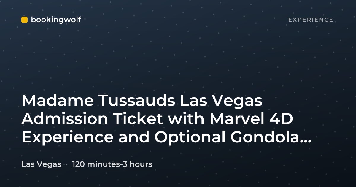 Madame Tussauds Las Vegas Admission Ticket with Marvel 4D Experience and Optional Gondola Ride