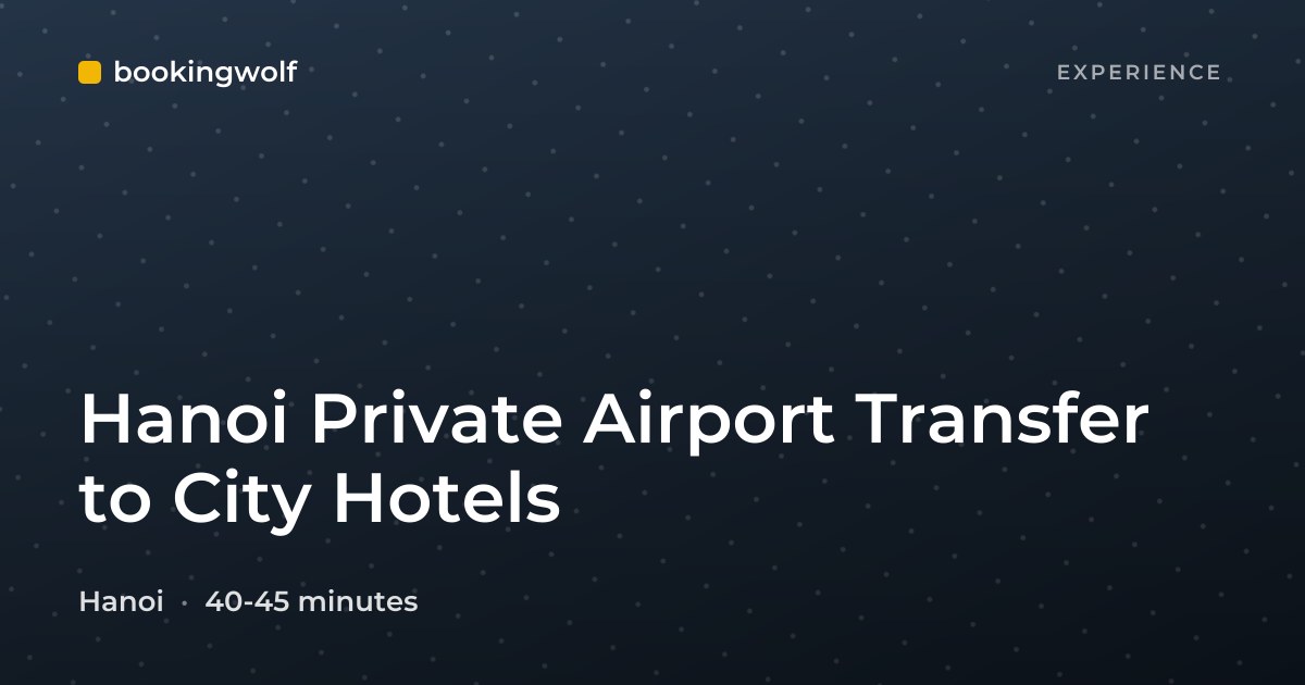 Hanoi Private Airport Transfer to City Hotels
