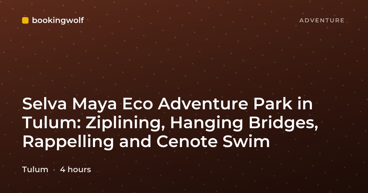 Selva Maya Eco Adventure Park in Tulum: Ziplining, Hanging Bridges, Rappelling and Cenote Swim