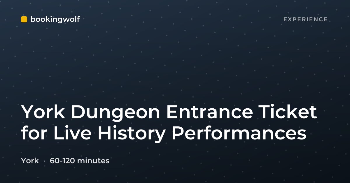 York Dungeon Entrance Ticket for Live History Performances