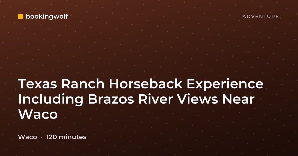 Texas Ranch Horseback Experience Including Brazos River Views Near Waco