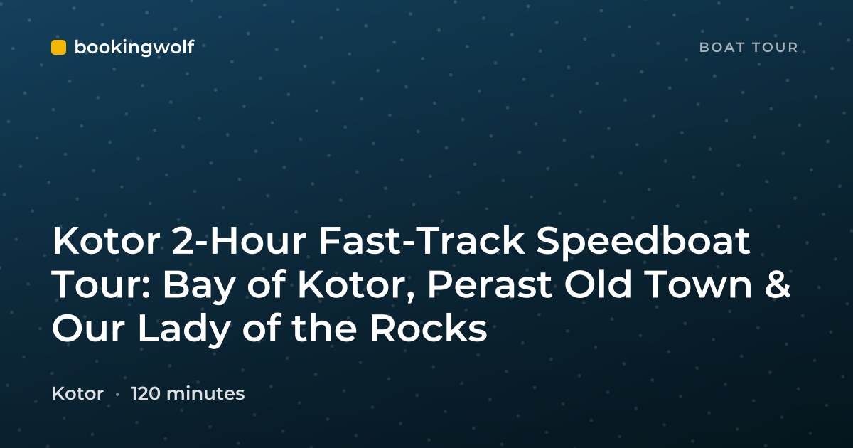 Kotor 2-Hour Fast-Track Speedboat Tour: Bay of Kotor, Perast Old Town & Our Lady of the Rocks