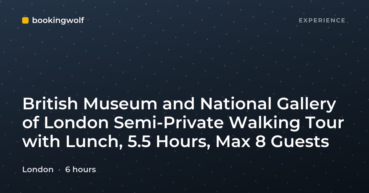 British Museum and National Gallery of London Semi-Private Walking Tour with Lunch, 5.5 Hours, Max 8 Guests