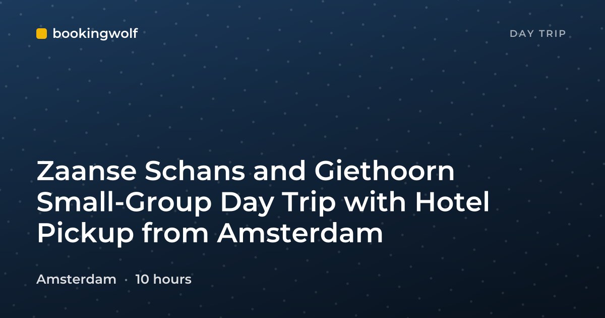 Zaanse Schans and Giethoorn Small-Group Day Trip with Hotel Pickup from Amsterdam