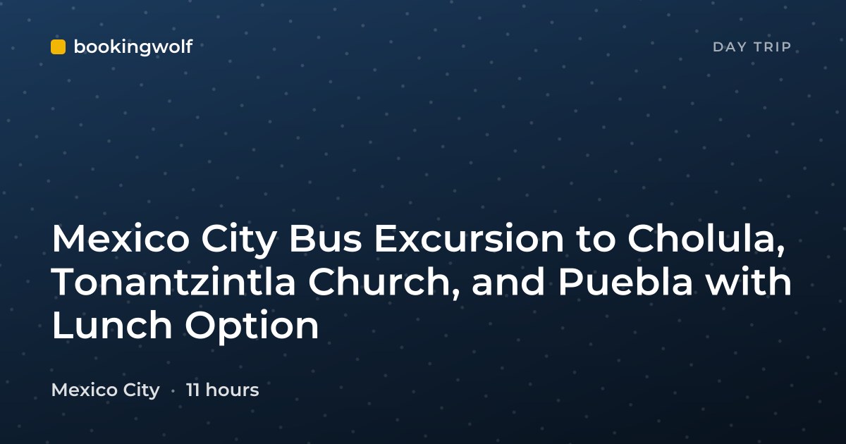 Mexico City Bus Excursion to Cholula, Tonantzintla Church, and Puebla with Lunch Option