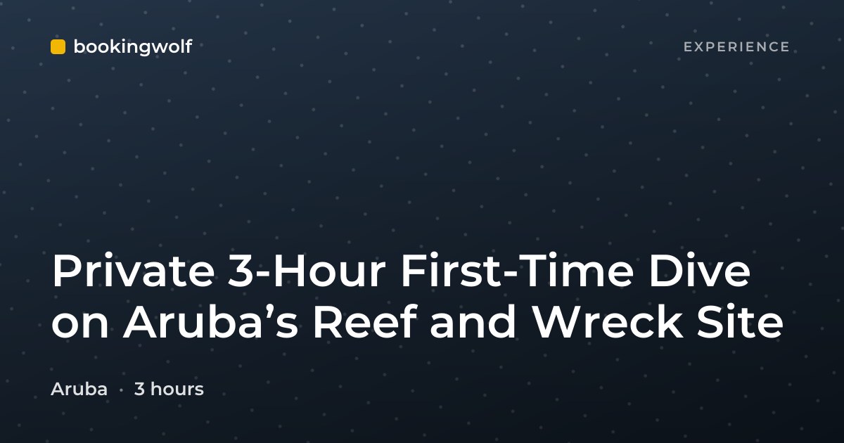 Private 3-Hour First-Time Dive on Aruba’s Reef and Wreck Site