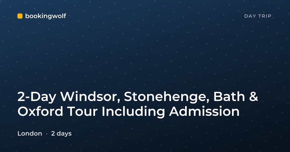 2-Day Windsor, Stonehenge, Bath & Oxford Tour Including Admission