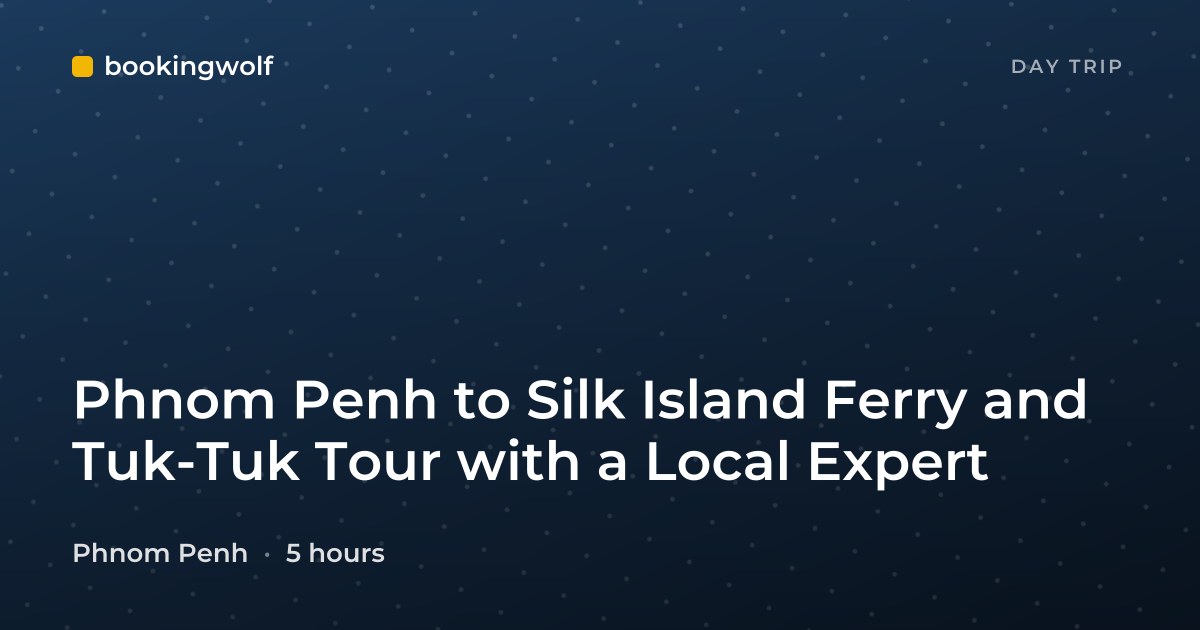 Phnom Penh to Silk Island Ferry and Tuk-Tuk Tour with a Local Expert