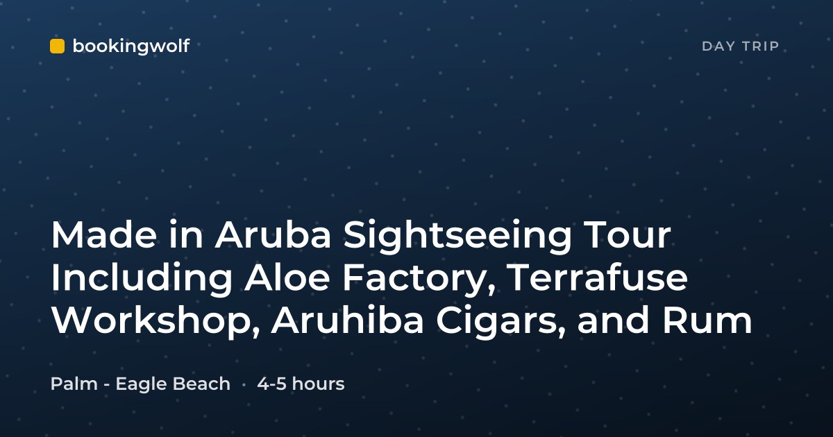 Made in Aruba Sightseeing Tour Including Aloe Factory, Terrafuse Workshop, Aruhiba Cigars, and Rum