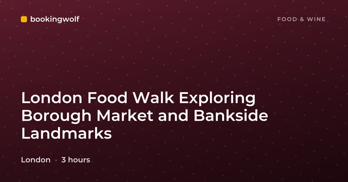 London Food Walk Exploring Borough Market and Bankside Landmarks