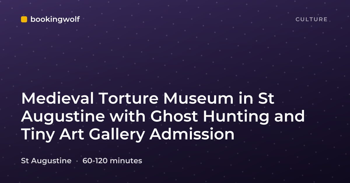 Medieval Torture Museum in St Augustine with Ghost Hunting and Tiny Art Gallery Admission