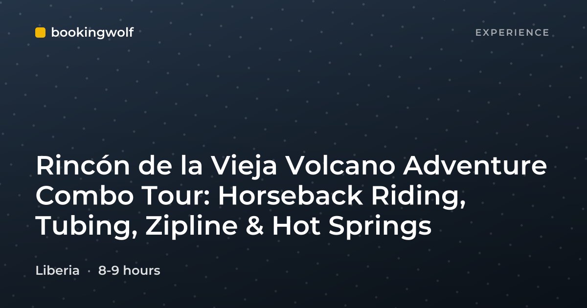 Rincón de la Vieja Volcano Adventure Combo Tour: Horseback Riding, Tubing, Zipline & Hot Springs