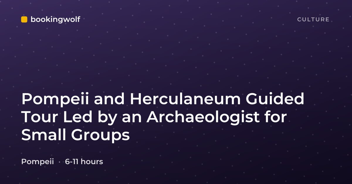 Pompeii and Herculaneum Guided Tour Led by an Archaeologist for Small Groups