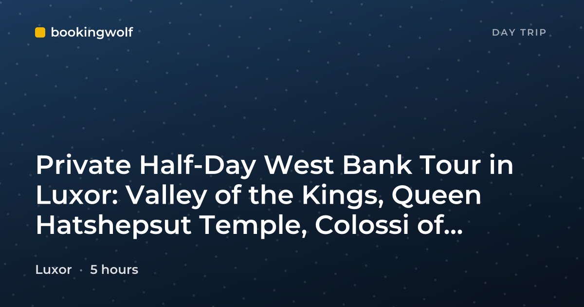Private Half-Day West Bank Tour in Luxor: Valley of the Kings, Queen Hatshepsut Temple, Colossi of Memnon