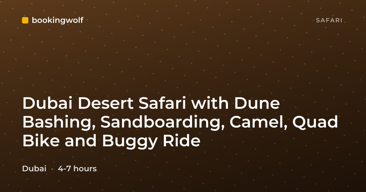 Dubai Desert Safari with Dune Bashing, Sandboarding, Camel, Quad Bike and Buggy Ride