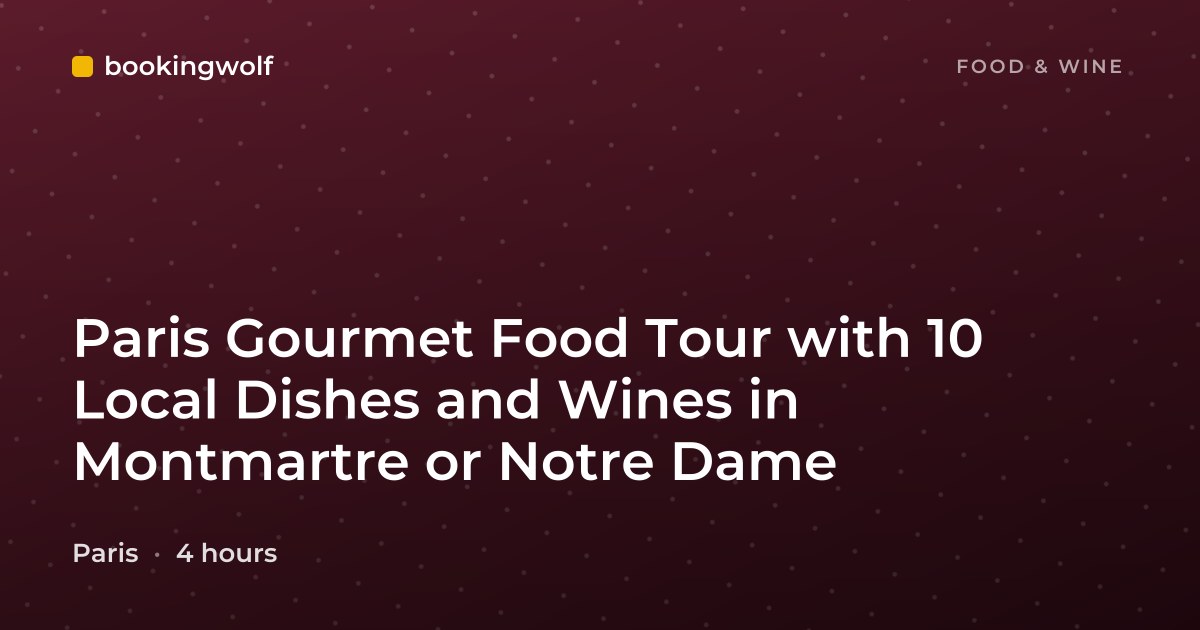 Paris Gourmet Food Tour with 10 Local Dishes and Wines in Montmartre or Notre Dame