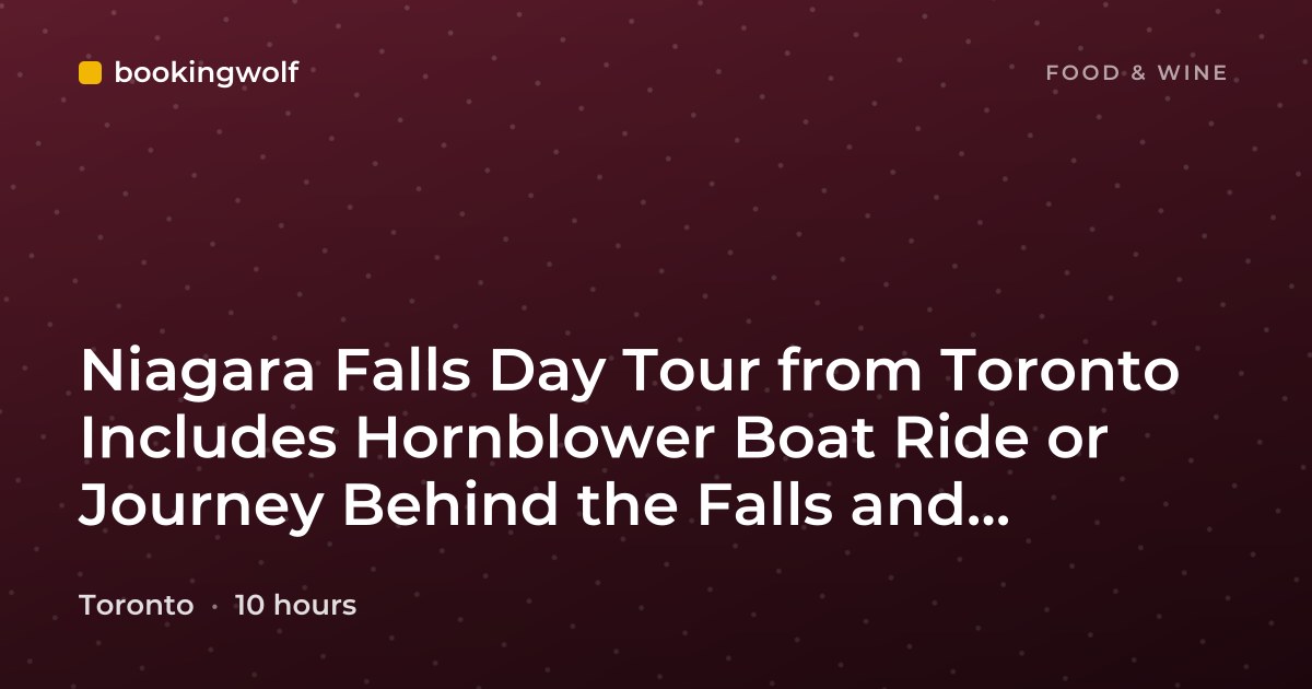 Niagara Falls Day Tour from Toronto Includes Hornblower Boat Ride or Journey Behind the Falls and Winery Visit
