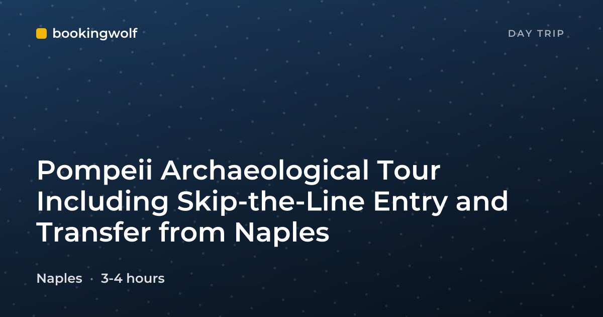 Pompeii Archaeological Tour Including Skip-the-Line Entry and Transfer from Naples