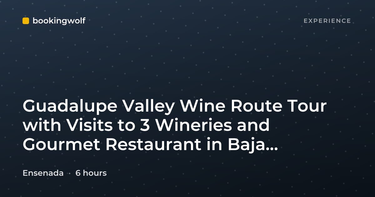 Guadalupe Valley Wine Route Tour with Visits to 3 Wineries and Gourmet Restaurant in Baja California