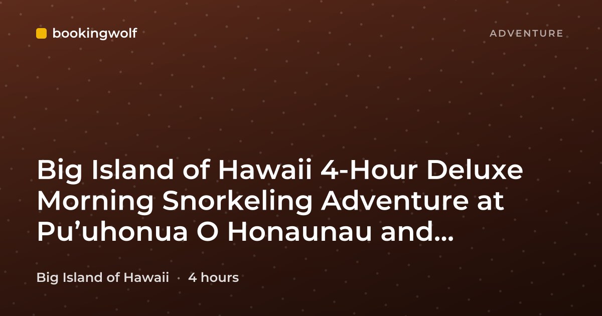 Big Island of Hawaii 4-Hour Deluxe Morning Snorkeling Adventure at Pu’uhonua O Honaunau and Kealakekua Bay