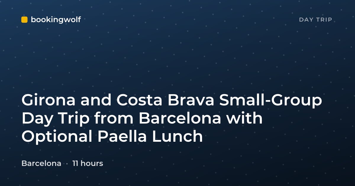 Girona and Costa Brava Small-Group Day Trip from Barcelona with Optional Paella Lunch