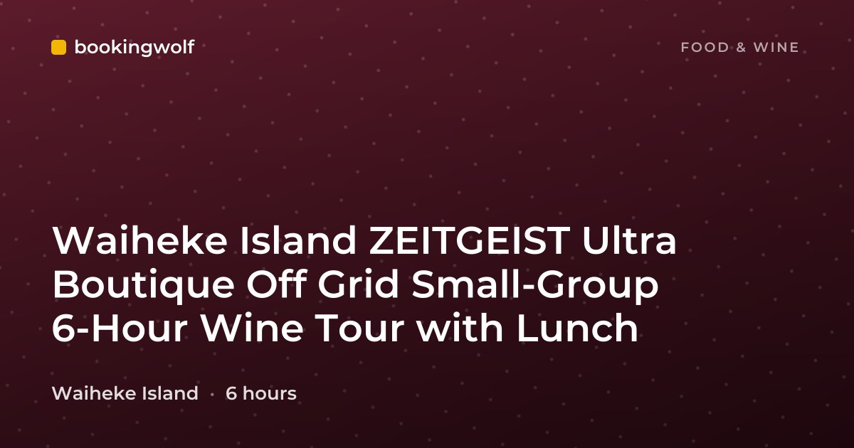 Waiheke Island ZEITGEIST Ultra Boutique Off Grid Small-Group 6-Hour Wine Tour with Lunch