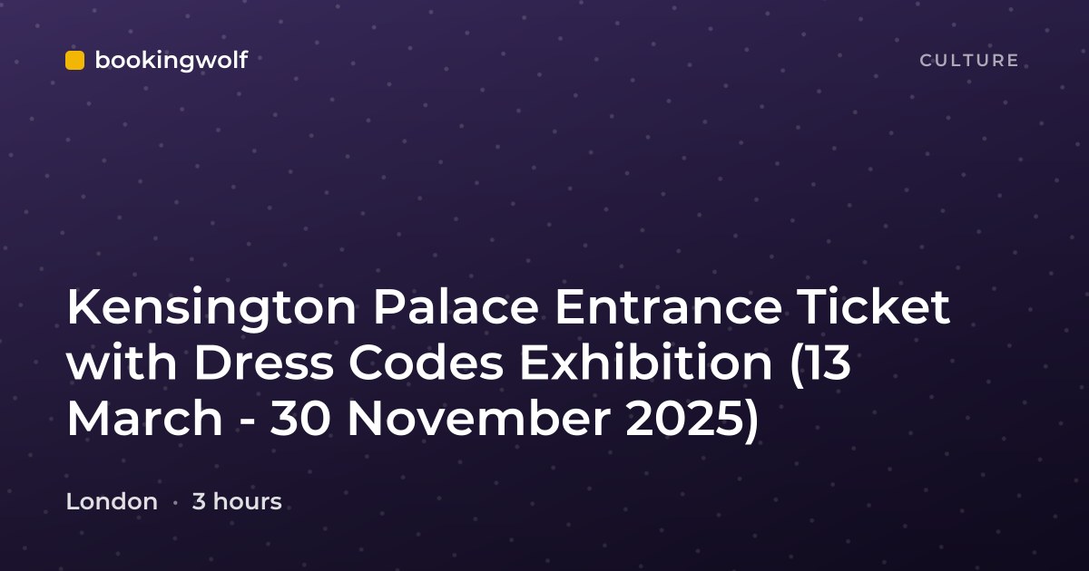Kensington Palace Entrance Ticket with Dress Codes Exhibition (13 March - 30 November 2025)