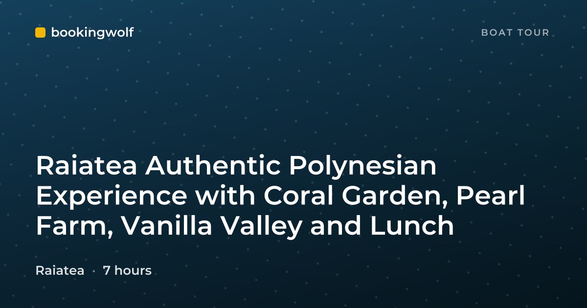 Raiatea Authentic Polynesian Experience with Coral Garden, Pearl Farm, Vanilla Valley and Lunch
