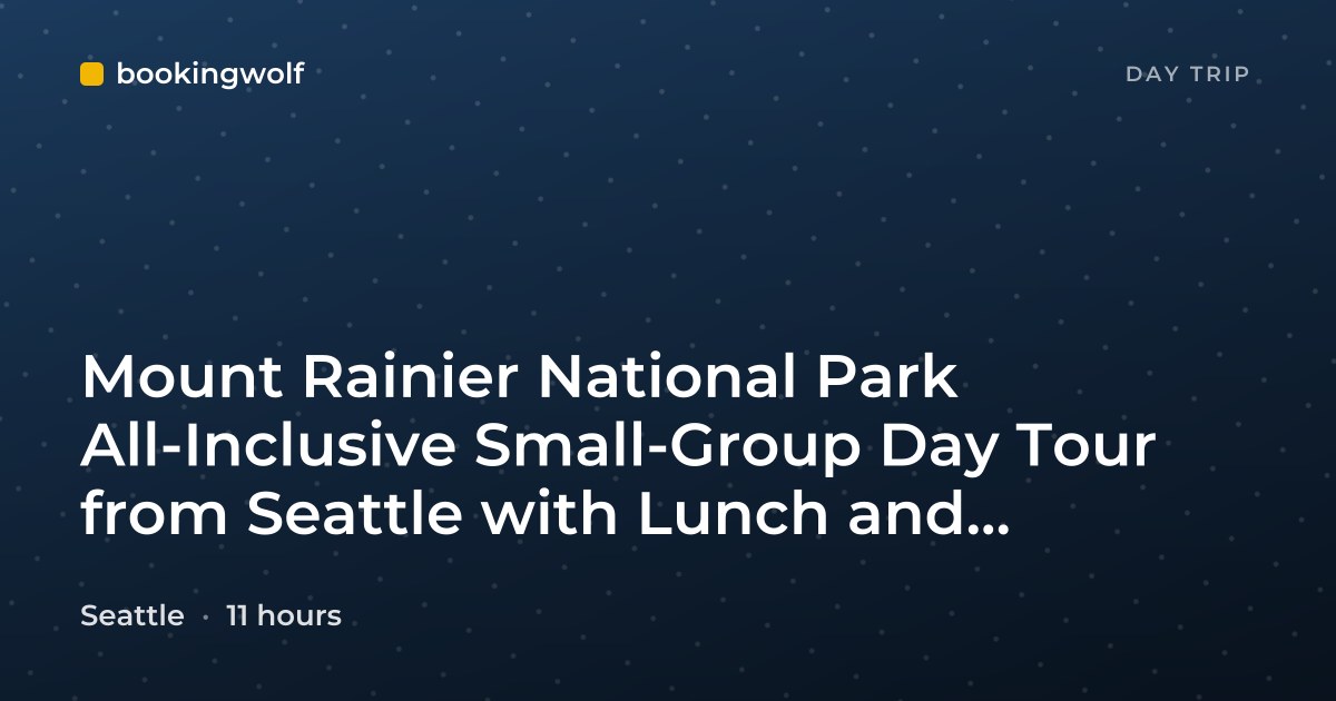 Mount Rainier National Park All-Inclusive Small-Group Day Tour from Seattle with Lunch and Naturalist Guide