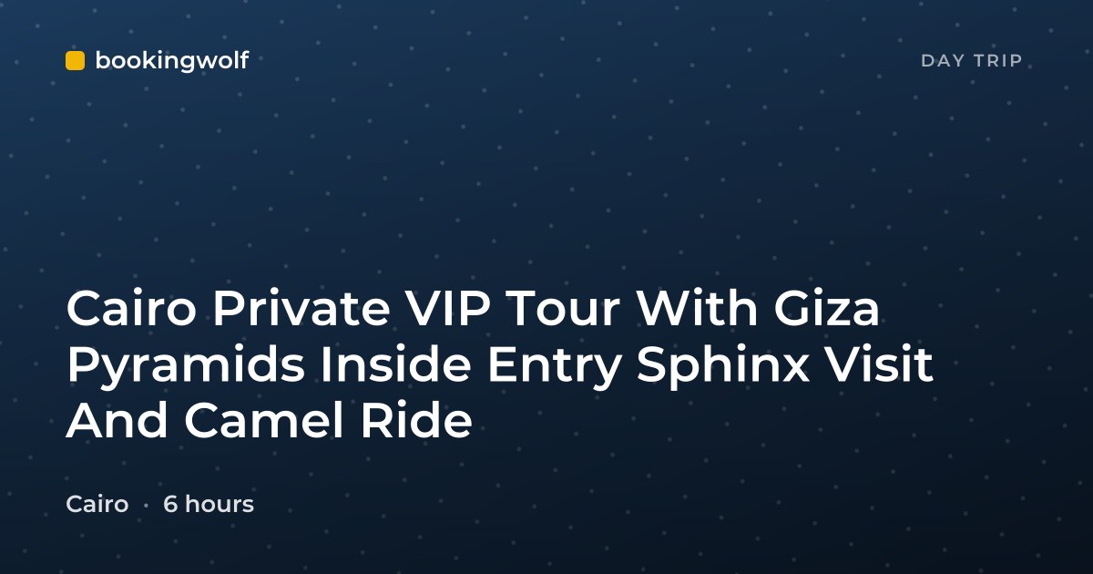 Cairo Private VIP Tour With Giza Pyramids Inside Entry Sphinx Visit And Camel Ride