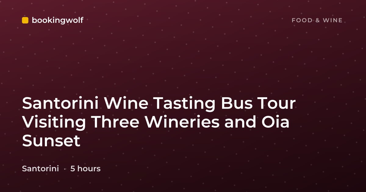 Santorini Wine Tasting Bus Tour Visiting Three Wineries and Oia Sunset