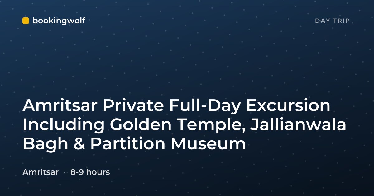 Amritsar Private Full-Day Excursion Including Golden Temple, Jallianwala Bagh & Partition Museum