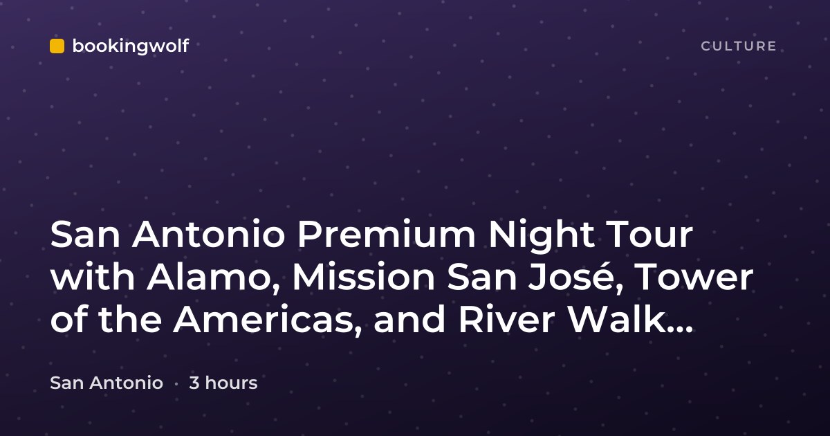 San Antonio Premium Night Tour with Alamo, Mission San José, Tower of the Americas, and River Walk Cruise