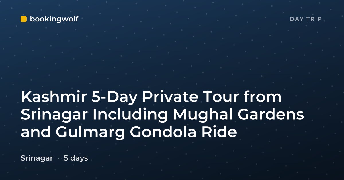 Kashmir 5-Day Private Tour from Srinagar Including Mughal Gardens and Gulmarg Gondola Ride