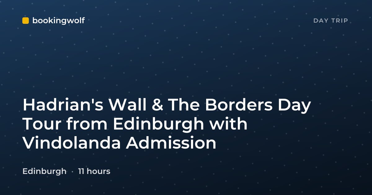 Hadrian's Wall & The Borders Day Tour from Edinburgh with Vindolanda Admission