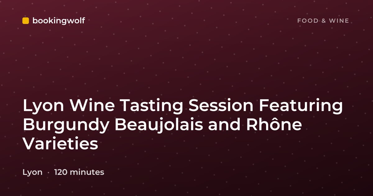 Lyon Wine Tasting Session Featuring Burgundy Beaujolais and Rhône Varieties