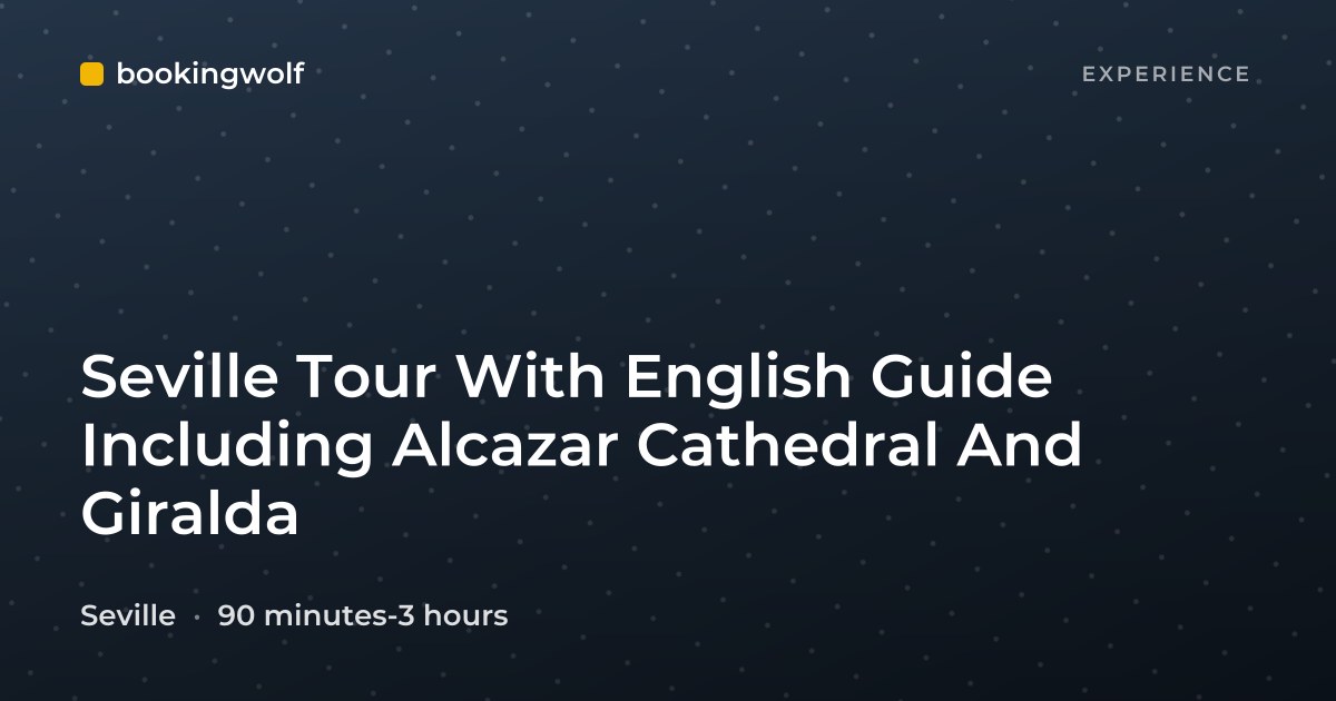 Seville Tour With English Guide Including Alcazar Cathedral And Giralda