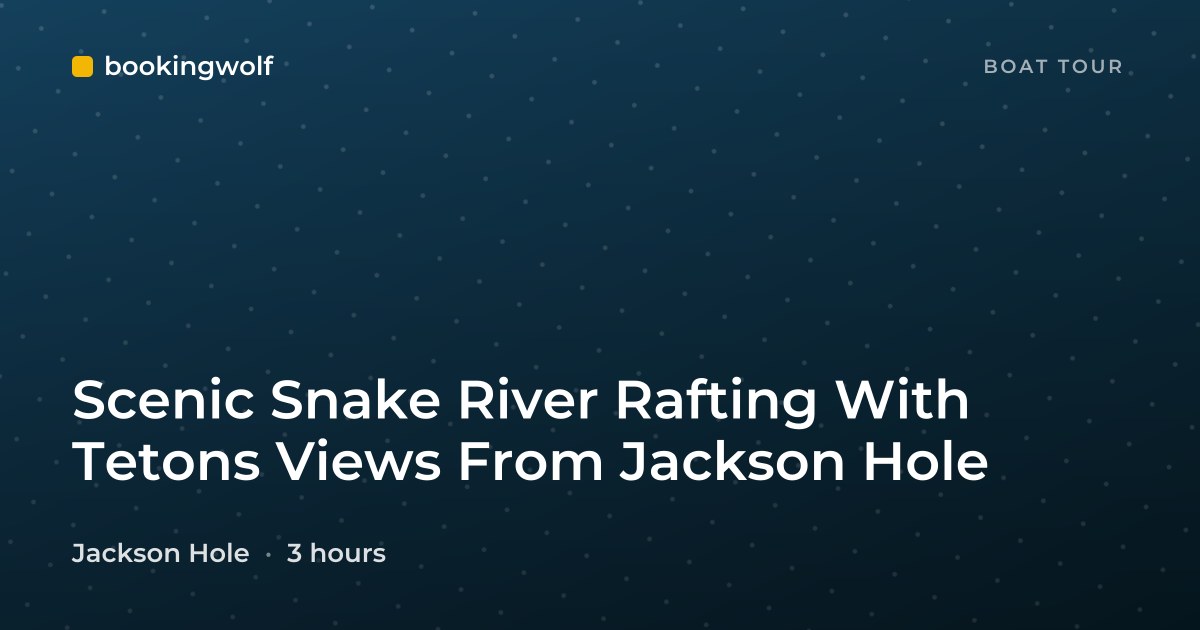 Scenic Snake River Rafting With Tetons Views From Jackson Hole