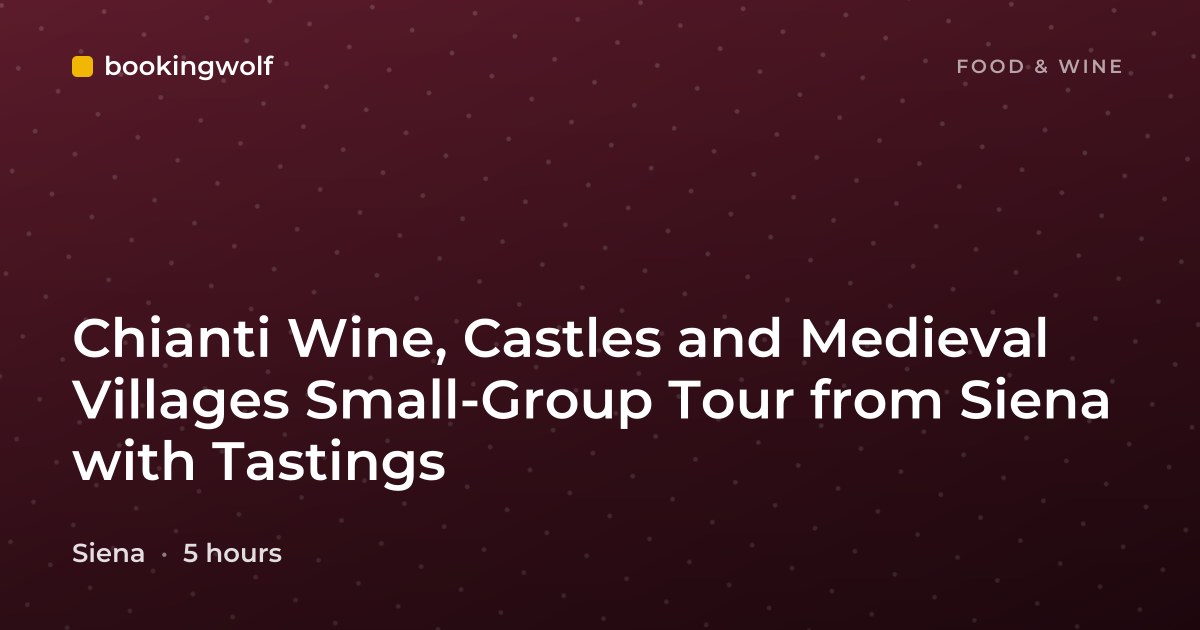 Chianti Wine, Castles and Medieval Villages Small-Group Tour from Siena with Tastings