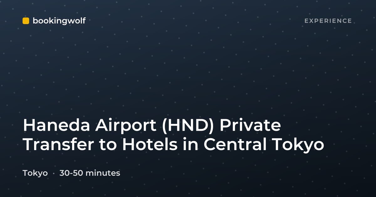 Haneda Airport (HND) Private Transfer to Hotels in Central Tokyo