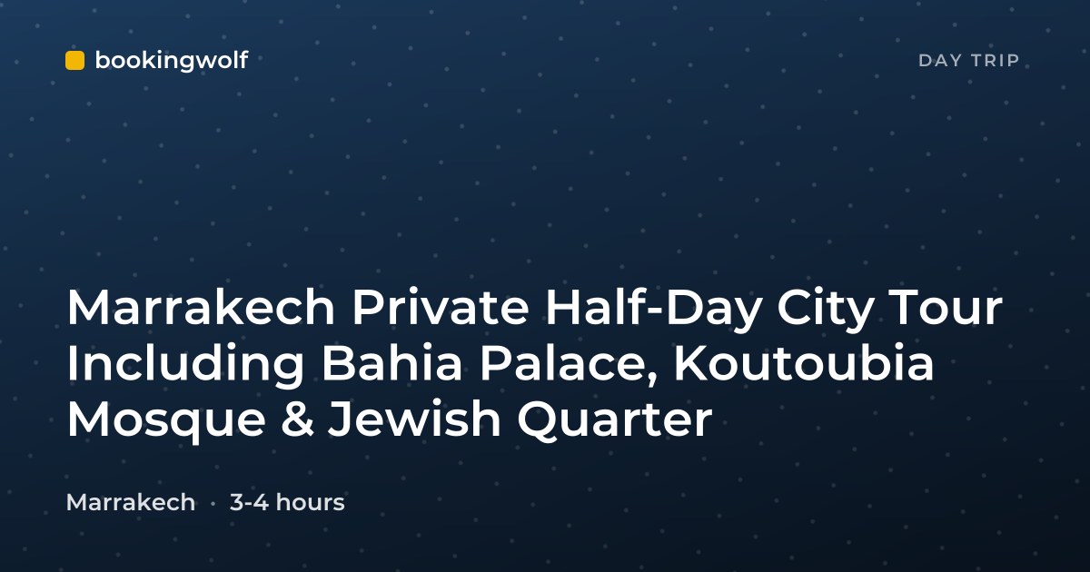 Marrakech Private Half-Day City Tour Including Bahia Palace, Koutoubia Mosque & Jewish Quarter