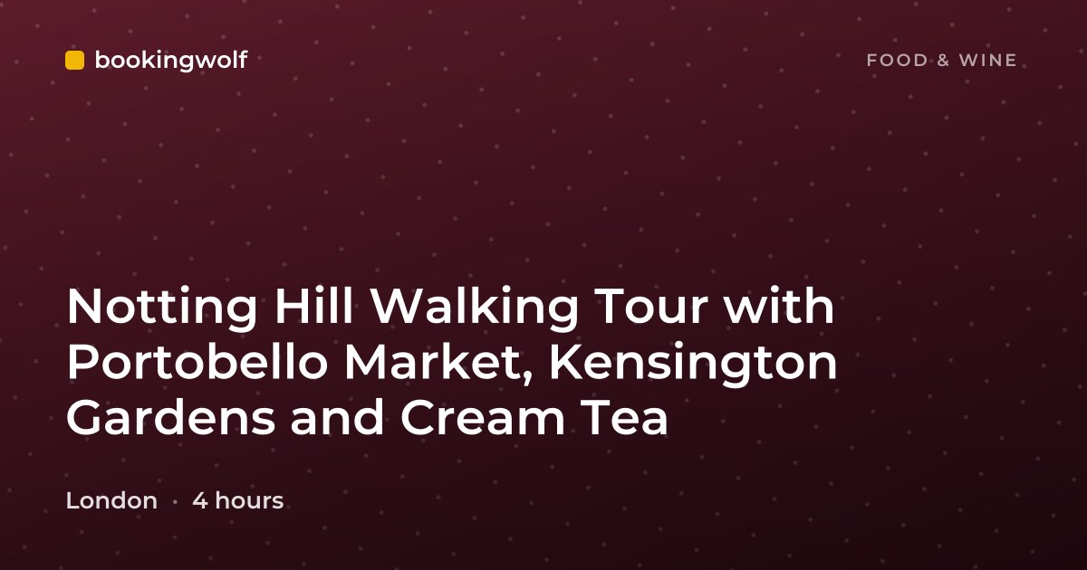 Notting Hill Walking Tour with Portobello Market, Kensington Gardens and Cream Tea