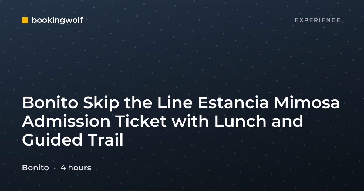 Bonito Skip the Line Estancia Mimosa Admission Ticket with Lunch and Guided Trail