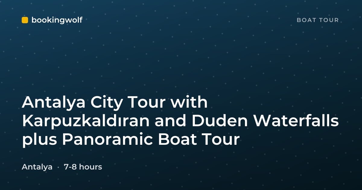 Antalya City Tour with Karpuzkaldıran and Duden Waterfalls plus Panoramic Boat Tour