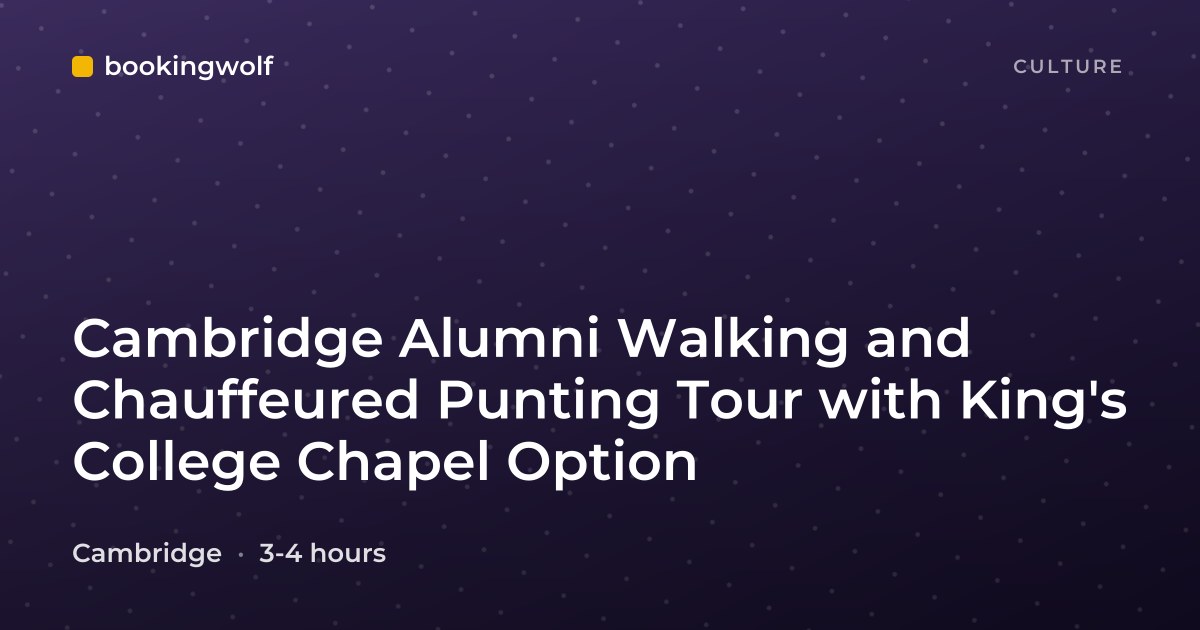 Cambridge Alumni Walking and Chauffeured Punting Tour with King's College Chapel Option
