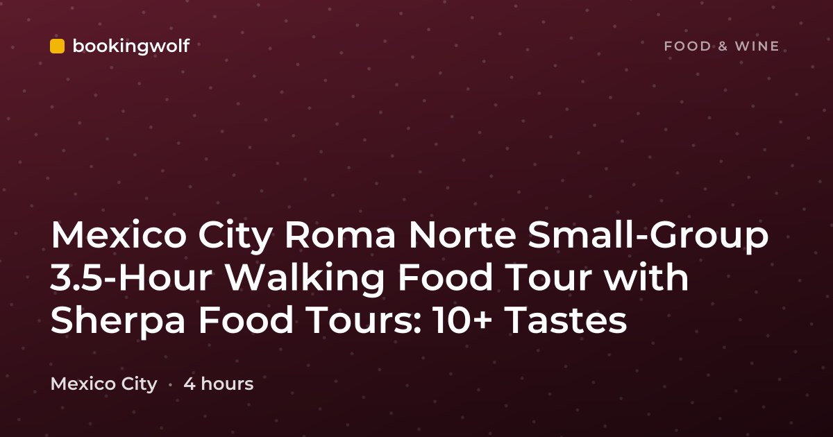 Mexico City Roma Norte Small-Group 3.5-Hour Walking Food Tour with Sherpa Food Tours: 10+ Tastes