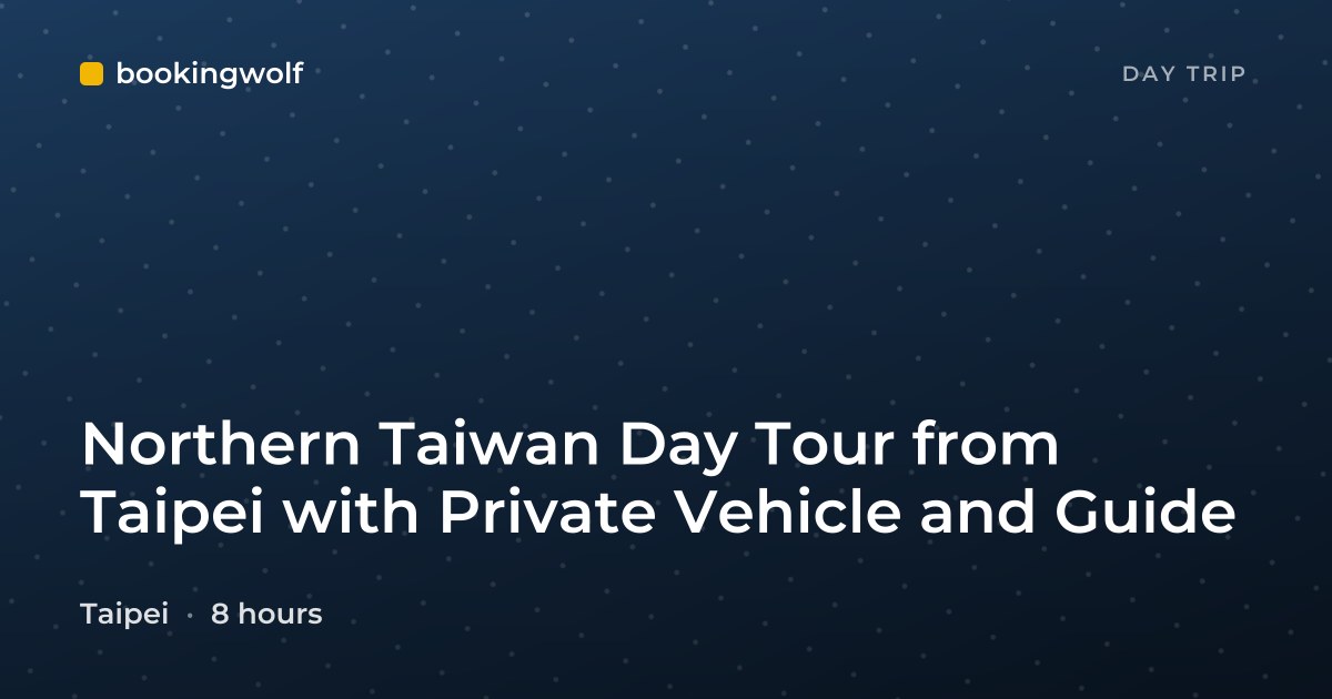 Northern Taiwan Day Tour from Taipei with Private Vehicle and Guide