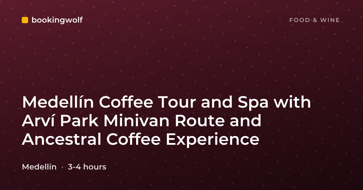Medellín Coffee Tour and Spa with Arví Park Minivan Route and Ancestral Coffee Experience